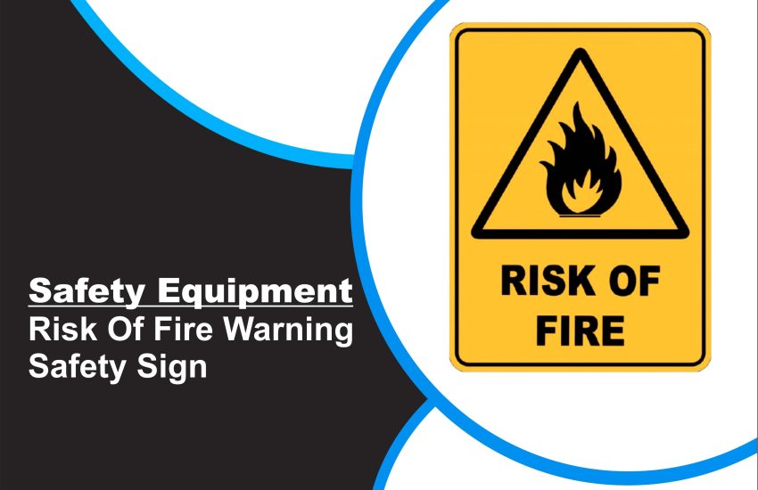 Risk Of Fire Warning Safety Sign
